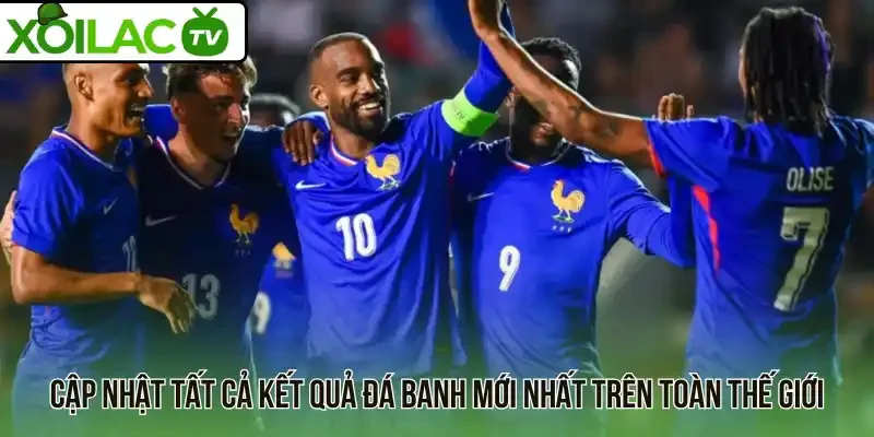 Cập nhật tất cả kết quả đá banh mới nhất trên toàn thế giới