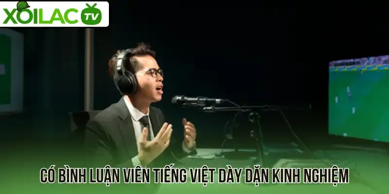 Có bình luận viên tiếng Việt dày dặn kinh nghiệm