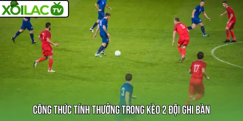 Công thức tính thưởng trong kèo 2 đội ghi bàn