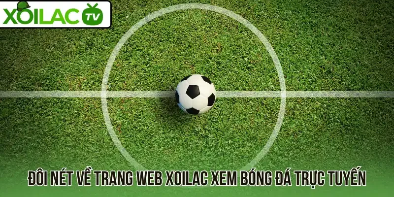 Đôi nét về trang web Xoilac xem bóng đá trực tuyến