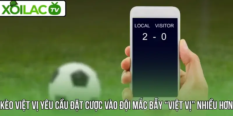 Kèo việt vị yêu cầu đặt cược vào đội mắc bẫy “việt vị” nhiều hơn
