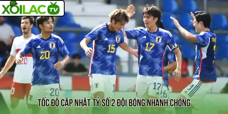 Tốc độ cập nhật tỷ số 2 đội bóng nhanh chóng
