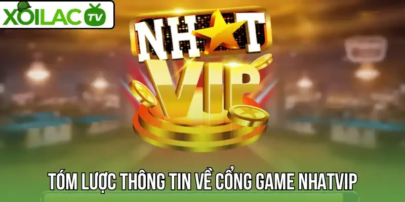 Tóm lược thông tin về cổng game Nhatvip