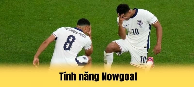 5 tính năng cực hay chỉ ở nowgoal mà bạn nên biết rõ